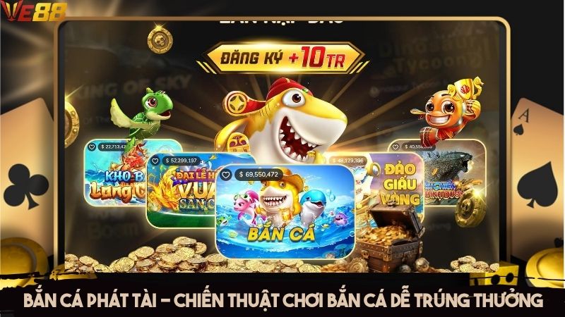 Bắn cá phát tài - Chiến thuật chơi dễ trúng thưởng