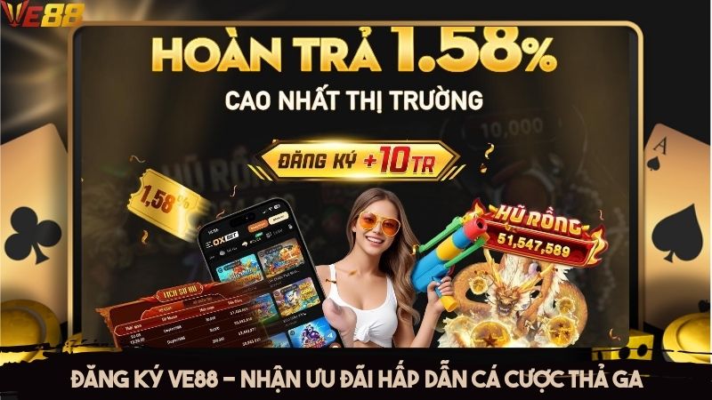 Đăng ký VE88 - Nhận ưu đãi hấp dẫn cá cược thả ga
