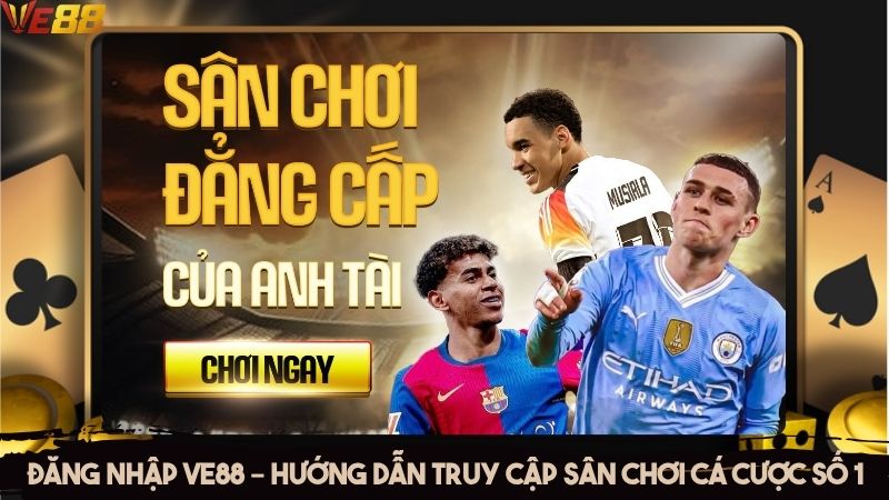 Đăng nhập VE88 – Sân chơi cá cược số 1 Việt Nam